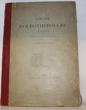 L'Hôtel du Bourgtheroulde à Rouen. Relevé et Essai de Restauration.