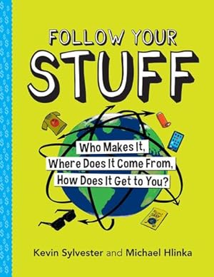 Seller image for Follow Your Stuff: Who Makes It, Where Does It Come From, How Does It Get to You? by Sylvester, Kevin, Hlinka, Michael [Paperback ] for sale by booksXpress