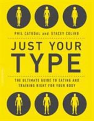 Imagen del vendedor de Just Your Type: The Ultimate Guide to Eating and Training Right for Your Body Type by Catudal, Phil, Colino, Stacey [Paperback ] a la venta por booksXpress