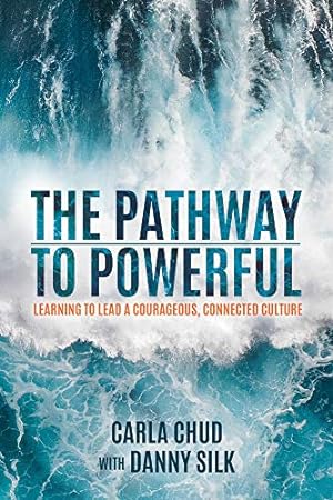 Imagen del vendedor de The Pathway to Powerful: Learning to Lead a Courageous, Connected Culture by Chud, Carla, Silk, Danny [Paperback ] a la venta por booksXpress