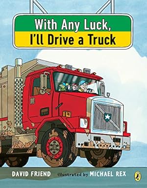Seller image for With Any Luck I'll Drive a Truck by Friend, David [Paperback ] for sale by booksXpress