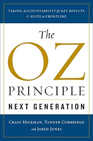 Seller image for The Oz Principle - Next Generation: Taking Accountability for Key Results, C-Suite to Frontline by Hickman, Craig, Corbridge, Tanner, Jones, Jared [Hardcover ] for sale by booksXpress