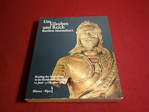 UM GLAUBEN UND REICH. Kurfürst Maximilian I. Katalog der Ausstellung in der Residenz in München 1...