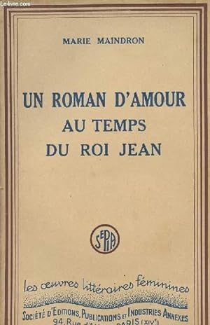 Seller image for Un roman d'amour au temps du Roi Jean - collection "les oeuvres littraires fminines" for sale by Le-Livre