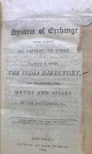 A SYSTEM OF EXCHANGE WITH ALMOST ALL PARTS OF THE WORLD. To which is added, The India Directory f...