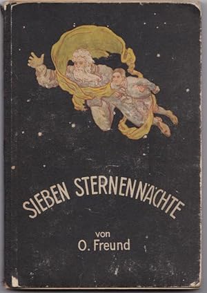 Sieben Sternennächte : Eine Himmelskunde für die Jugend und für einfache Menschen. Oskar Freund