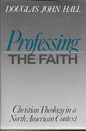 Seller image for Professing the Faith: Christian Theology in a North American Contex for sale by GLENN DAVID BOOKS