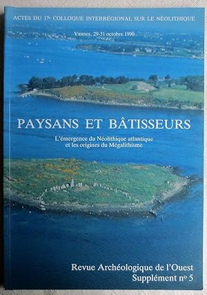 Paysans et batisseurs : l'emergence du Neolithique atlantique et les origines du Megalithisme; ac...