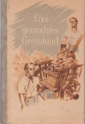 Seller image for Freigemachtes Grenzland. Erlebnisberichte. for sale by Ant. Abrechnungs- und Forstservice ISHGW