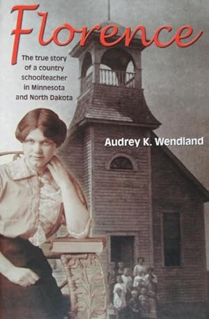 Seller image for Florence: The True Story of a Country Schoolteacher in Minnesota and North Dakota for sale by Friends of the Salem Public Library