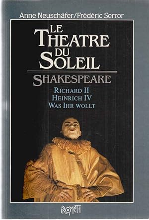 Seller image for Le Thatre du Soleil - Shakespeare : Richard II., Heinrich IV., Was Ihr wollt. Anne Neuschfer ; Frdric Serror. Mitarb. J. M. Armand. for sale by Fundus-Online GbR Borkert Schwarz Zerfa