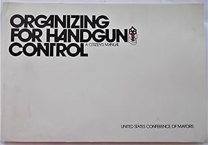 Image du vendeur pour Organizing for Handgun Control: A Citizen's Manual (United States Conference of Mayors) mis en vente par Bloomsbury Books