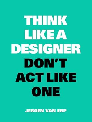 Bild des Verkufers fr Think Like A Designer, Dont Act Like One zum Verkauf von primatexxt Buchversand