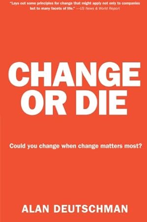 Seller image for Change or Die: The Three Keys to Change at Work and in Life by Deutschman, Alan [Paperback ] for sale by booksXpress