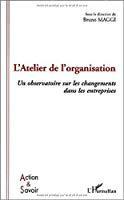 Bild des Verkufers fr L'atelier De L'organisation : Un Observatoire Sur Les Changements Dans Les Entreprises zum Verkauf von RECYCLIVRE