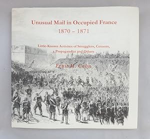 Bild des Verkufers fr Unusual Mail in Occupied France 1870-1871. Little-Known Activities of Smugglers, Censors, a Propagandist and Others. zum Verkauf von Wissenschaftl. Antiquariat Th. Haker e.K