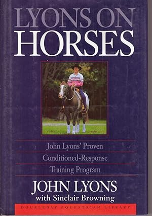 Seller image for LYONS ON HORSES; John Lyons' Proven Conditioned-Response Training Program for sale by High-Lonesome Books