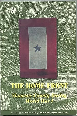 Seller image for The Home Front: Shawnee County During World War I; Shawnee County Historical Society, Bulletin 69 for sale by Waysidebooks