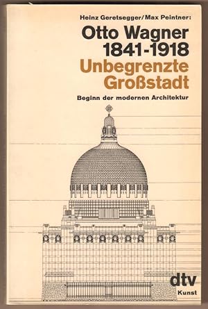 Bild des Verkufers fr Otto Wagner 1841 - 1918. Unbegrenzte Grossstadt. Beginn der modernen Architektur. zum Verkauf von Antiquariat Neue Kritik