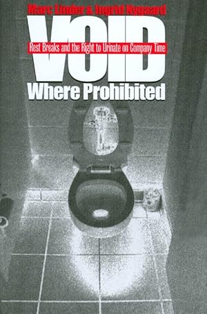 Seller image for Void Where Prohibited: Rest Breaks and the Right to Urinate on Company Time for sale by The Haunted Bookshop, LLC