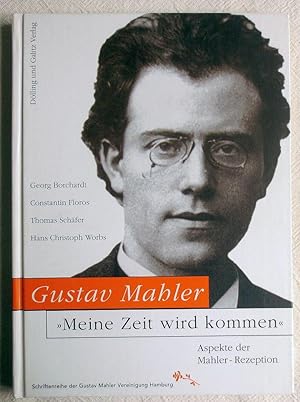 Gustav Mahler "Meine Zeit wird kommen" : Aspekte der Mahler-Rezeption ; Schriftenreihe der Gustav...