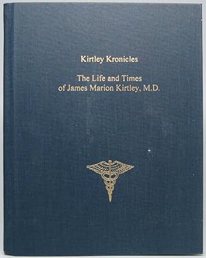 "Kirtley Kronicles": The Life and Times of James Marion Kirtley, M.D.