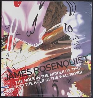 Seller image for James Rosenquist. The Hole in the Middle of Time and the Hole in the Wallpaper for sale by Design Books