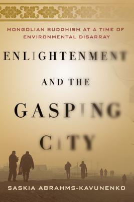 Imagen del vendedor de Enlightenment and the Gasping City: Mongolian Buddhism at a Time of Environmental Disarray (Paperback or Softback) a la venta por BargainBookStores