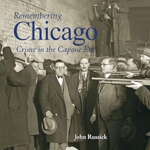 Seller image for Remembering Chicago: Crime in the Capone Era: Crime in the Capone Era (Paperback or Softback) for sale by BargainBookStores