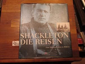 Shackleton - die Reisen : eine Dokumentation in Bildern. mit einem Vorw. von Arved Fuchs und eine...