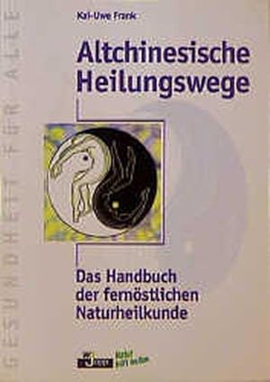 Altchinesische Heilungswege. Das Handbuch der fernöstlichen Naturheilkunde