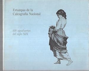 ESTAMPAS DE LA CALCOGRAFIA NACIONAL: 100 AGUAFUERTES DEL SIGLO XIX