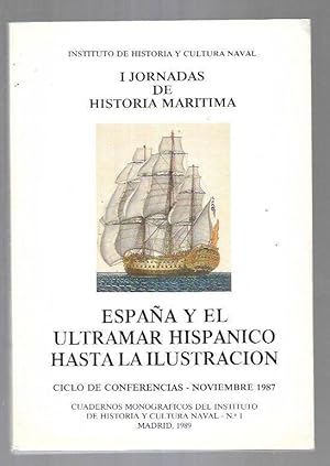 I JORNADAS DE HISTORIA MARITIMA: ESPAÑA Y EL ULTRAMAR HISPANICO HASTA LA ILUSTRACION. CICLO DE CO...