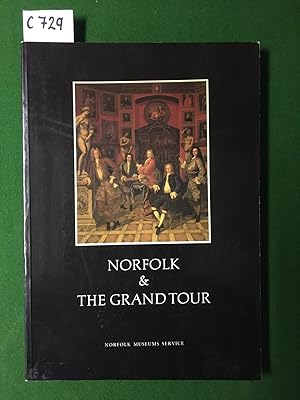 Bild des Verkufers fr NORFOLK & THE GRAND TOUR. EIGHTEENTH-CENTURY TRAVELLERS ABROAD AND THEIR SOUVENIRS. zum Verkauf von Burwood Books