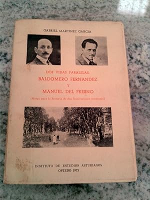 DOS VIDAS PARALELAS: BALDOMERO FERNANDEZ Y MANUEL DEL FRENOS. Notas para la historia de dos frust...