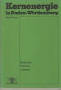 Kernenergie in Baden-Württemberg. Bedeutung, Probleme, Aufgaben.