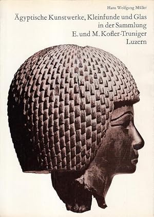 Ägyptische Kunstwerke, Kleinfunde und Glas in der Sammlung E. und M. Kofler-Truniger, Luzern. ( M...