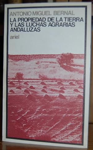 Bild des Verkufers fr LA PROPIEDAD DE LA TIERRA Y LAS LUCHAS AGRARIAS ANDALUZAS zum Verkauf von Fbula Libros (Librera Jimnez-Bravo)