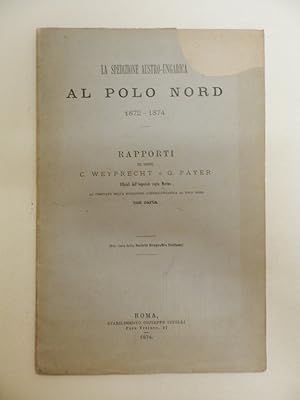 La spedizione austro-ungarica al Polo Nord 1872-1874. Rapporti degli ufficiali dell'Imperiale Reg...