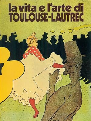 Bild des Verkufers fr La vita e l'arte di Toulouse-Lautrec zum Verkauf von Librodifaccia