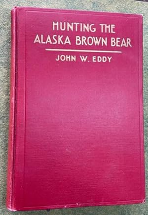 Image du vendeur pour HUNTING THE ALASKA BROWN BEAR; The Story of a Sportsman's Adventure in an Unknown Valley After the Largest Carnivorous Animal in the World mis en vente par NorthStar Books