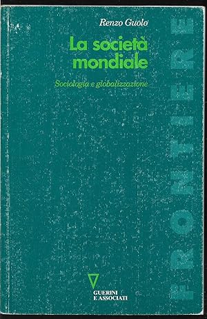 Image du vendeur pour La societ mondiale Sociologia e globalizzazione mis en vente par Libreria Tara