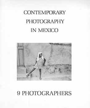 Seller image for Contemporary Photography in Mexico: 9 Photographers. April 16 - May 11, 1978. Northlight Gallery, Arizona State University, Tempe, Arizona. August 21 - September 29, 1978. Center for Creative Photography, University of Arizona, Tucson, Arizona. [Exhibition catalogue]. for sale by Wittenborn Art Books