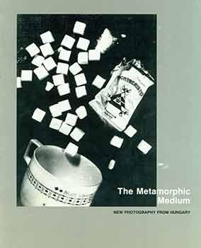 Seller image for The Metamorphic Medium: New Photography from Hungary. The Allen Memorial Art Museum, Oberlin College, Oberlin, OH. October 3 - December 10, 1989. [Exhibition catalogue]. for sale by Wittenborn Art Books