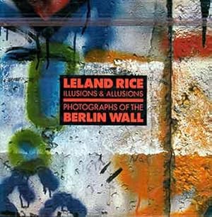 Seller image for Leland Rice: Illusions & Allusions, Photographs of the Berlin Wall: 14 August-1 November 1987, San Francisco Museum of Modern Art [Exhibition catalogue]. for sale by Wittenborn Art Books
