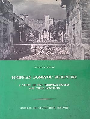 Pompeian domestic sculpture. A study of five pompeian houses and their contents