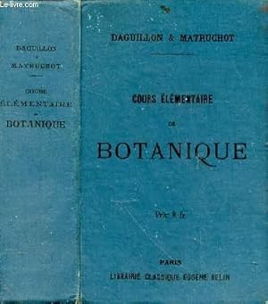 Seller image for Cours lmentaire de botanique pour la prparation au certificat d'tudes physiques, chimiques et naturelles. Revu et mis  jour par Louis Matruchot for sale by Le-Livre