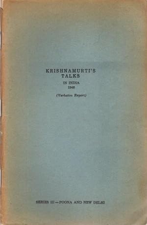 KRISHNAMURTI'S TALKS IN INDIA 1948: (Verbatim Report) Series III - Poona and New Delhi