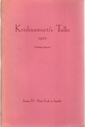 KRISHNAMURTI'S TALKS 1950: (Verbatim Report) Series IV - New York & Seattle