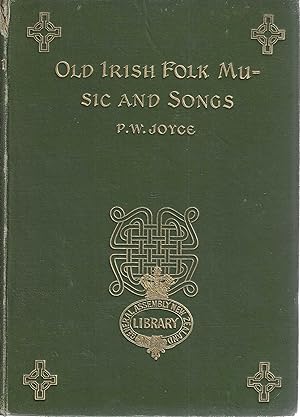 Old Irish Folk Music and Songs: A Collection of 842 Irish Airs and Songs hitherto Unpublished